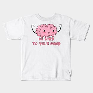 Be Kind To Your Mind Kids T-Shirt